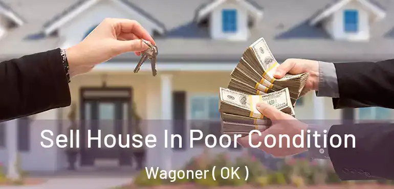  Sell House In Poor Condition Wagoner ( OK )