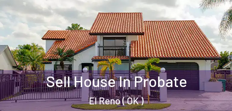  Sell House In Probate El Reno ( OK )