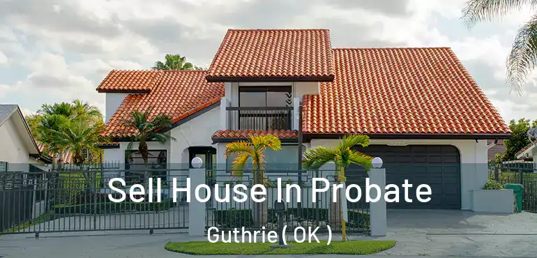  Sell House In Probate Guthrie ( OK )