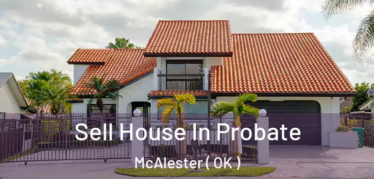  Sell House In Probate McAlester ( OK )