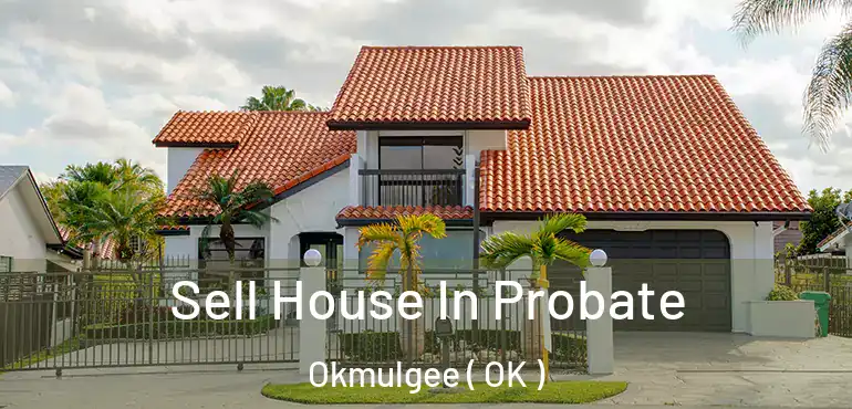  Sell House In Probate Okmulgee ( OK )