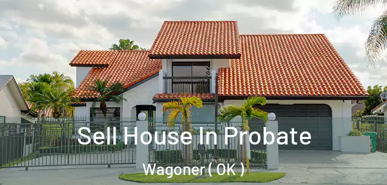  Sell House In Probate Wagoner ( OK )