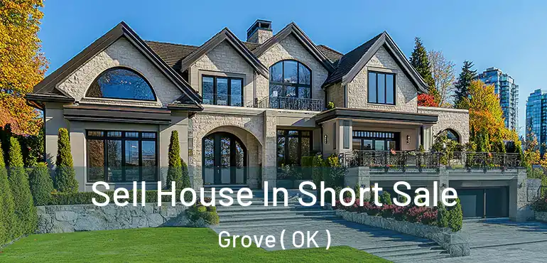  Sell House In Short Sale Grove ( OK )