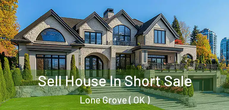  Sell House In Short Sale Lone Grove ( OK )