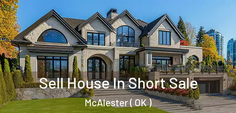  Sell House In Short Sale McAlester ( OK )