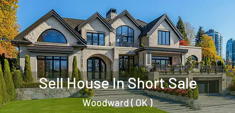  Sell House In Short Sale Woodward ( OK )
