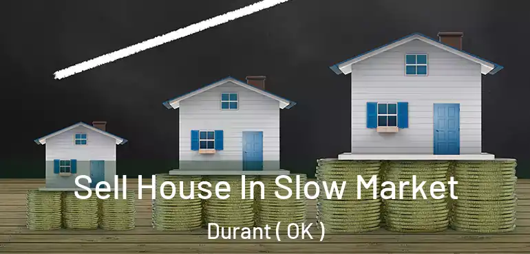  Sell House In Slow Market Durant ( OK )
