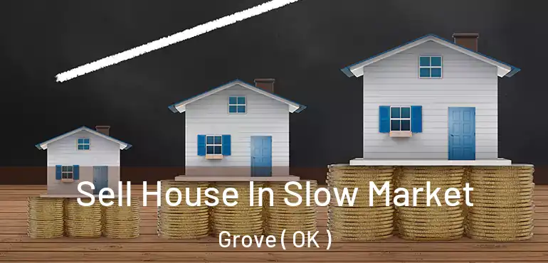  Sell House In Slow Market Grove ( OK )