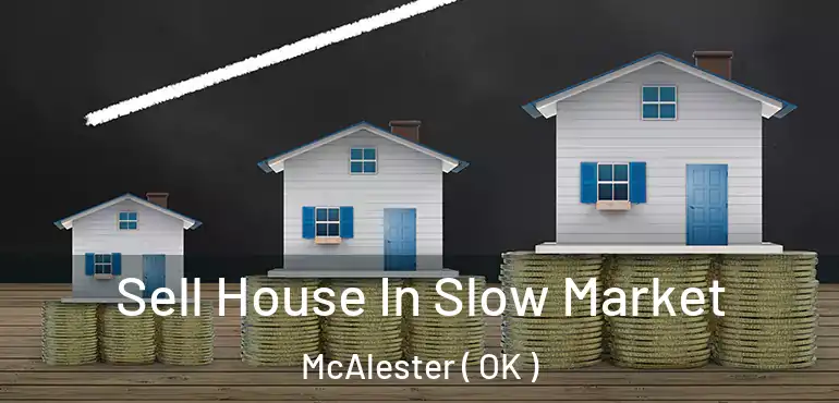  Sell House In Slow Market McAlester ( OK )
