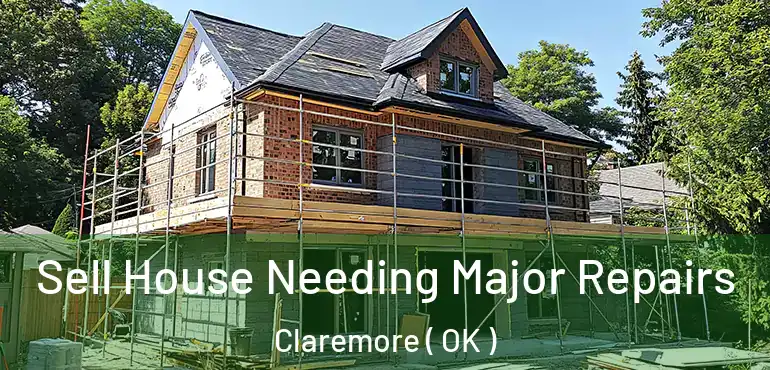  Sell House Needing Major Repairs Claremore ( OK )