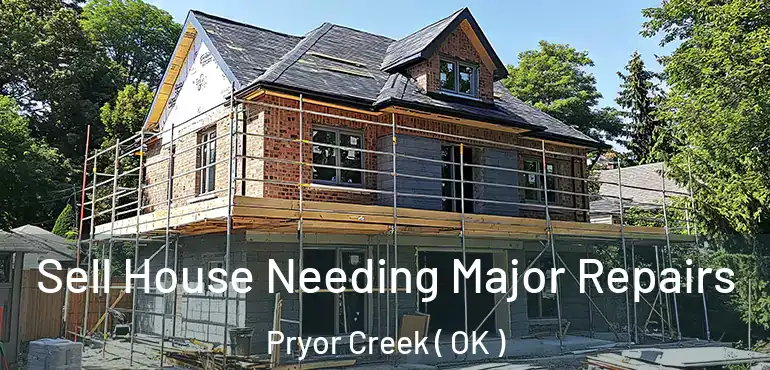  Sell House Needing Major Repairs Pryor Creek ( OK )