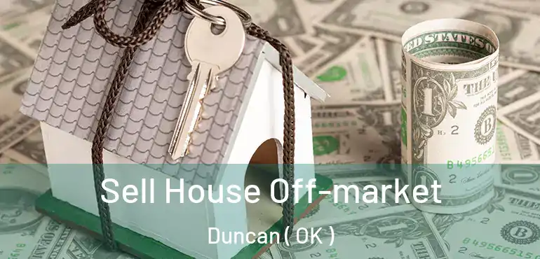  Sell House Off-market Duncan ( OK )
