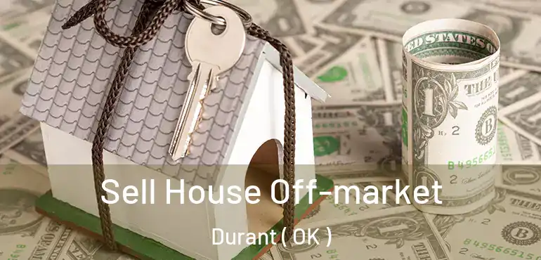  Sell House Off-market Durant ( OK )