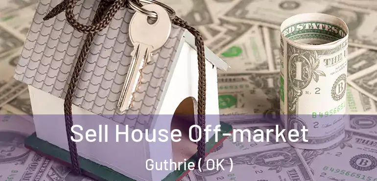  Sell House Off-market Guthrie ( OK )