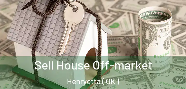  Sell House Off-market Henryetta ( OK )