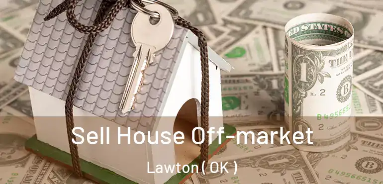  Sell House Off-market Lawton ( OK )