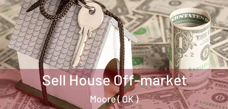  Sell House Off-market Moore ( OK )