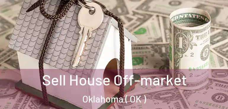  Sell House Off-market Oklahoma ( OK )