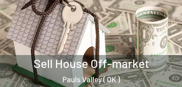  Sell House Off-market Pauls Valley ( OK )