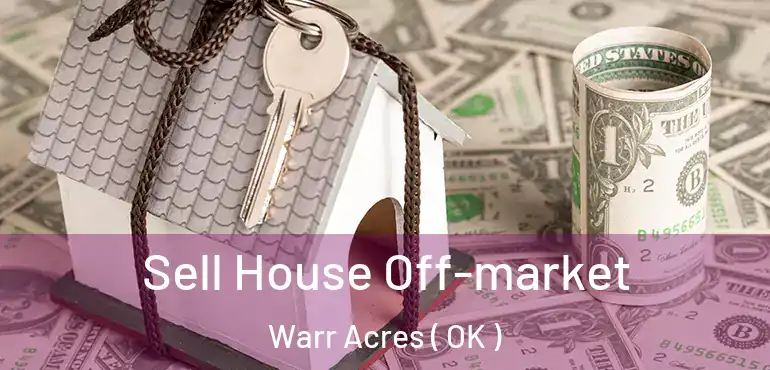  Sell House Off-market Warr Acres ( OK )