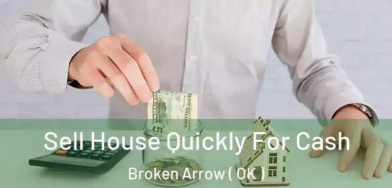  Sell House Quickly For Cash Broken Arrow ( OK )