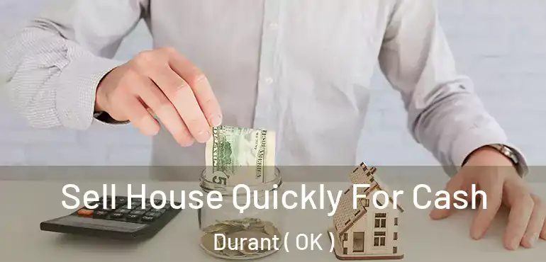  Sell House Quickly For Cash Durant ( OK )