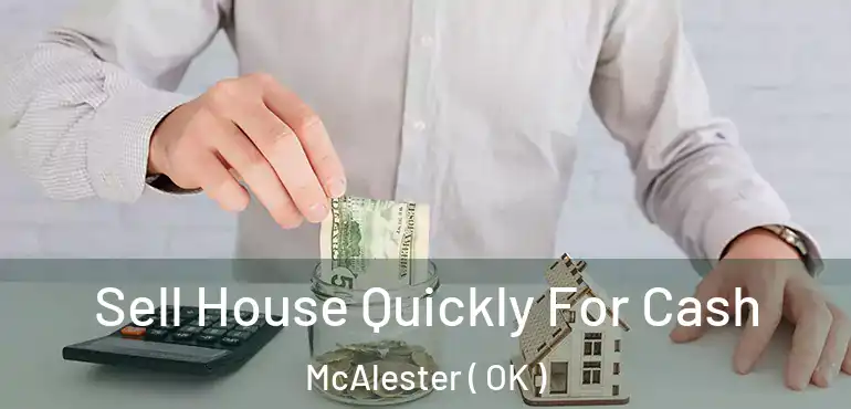  Sell House Quickly For Cash McAlester ( OK )