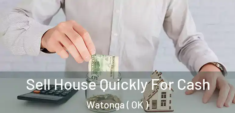  Sell House Quickly For Cash Watonga ( OK )