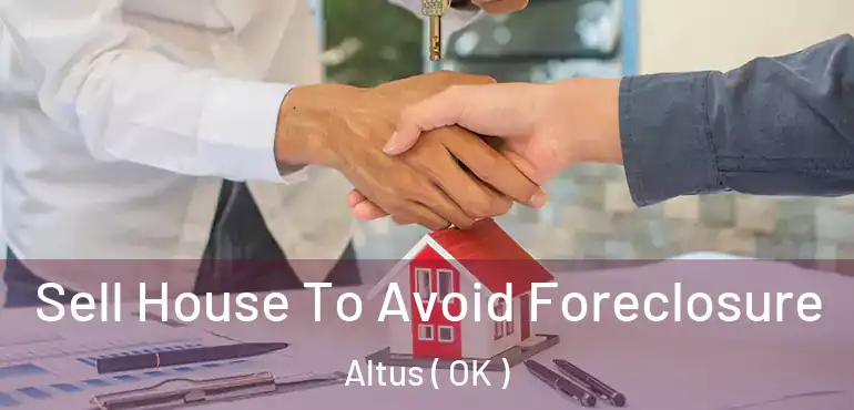  Sell House To Avoid Foreclosure Altus ( OK )