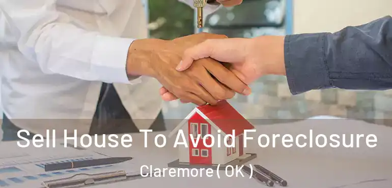  Sell House To Avoid Foreclosure Claremore ( OK )