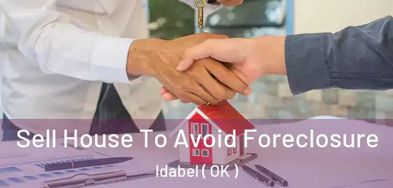  Sell House To Avoid Foreclosure Idabel ( OK )