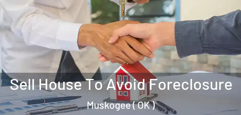  Sell House To Avoid Foreclosure Muskogee ( OK )
