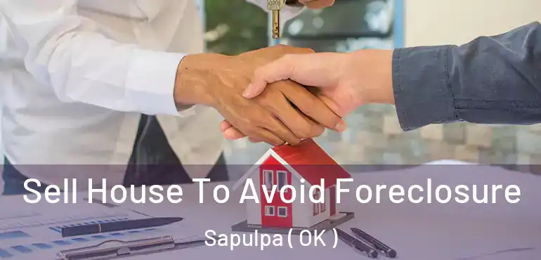  Sell House To Avoid Foreclosure Sapulpa ( OK )