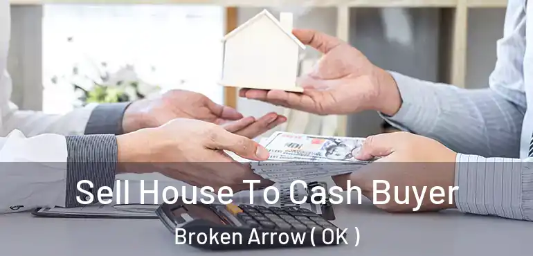  Sell House To Cash Buyer Broken Arrow ( OK )