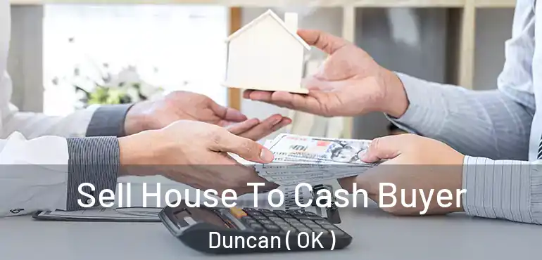  Sell House To Cash Buyer Duncan ( OK )