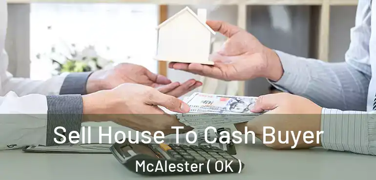  Sell House To Cash Buyer McAlester ( OK )