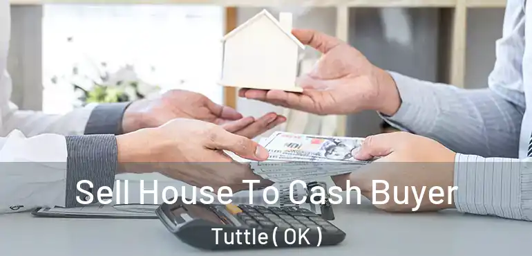  Sell House To Cash Buyer Tuttle ( OK )