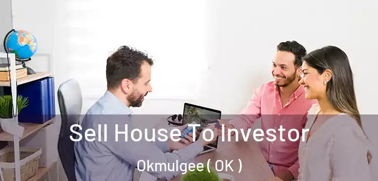  Sell House To Investor Okmulgee ( OK )