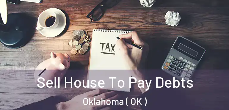  Sell House To Pay Debts Oklahoma ( OK )