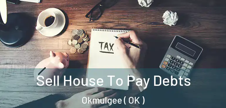  Sell House To Pay Debts Okmulgee ( OK )
