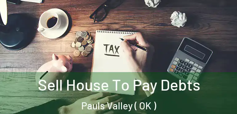  Sell House To Pay Debts Pauls Valley ( OK )