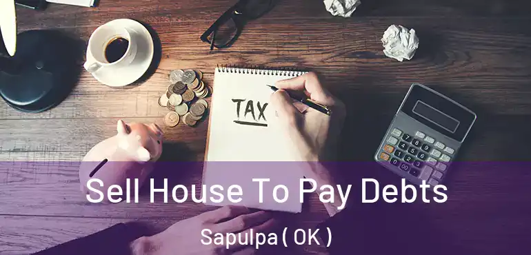  Sell House To Pay Debts Sapulpa ( OK )