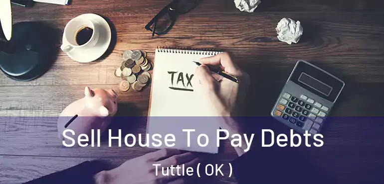  Sell House To Pay Debts Tuttle ( OK )