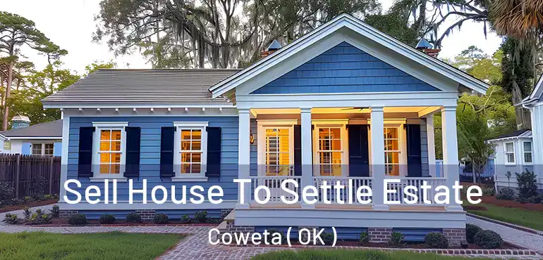  Sell House To Settle Estate Coweta ( OK )