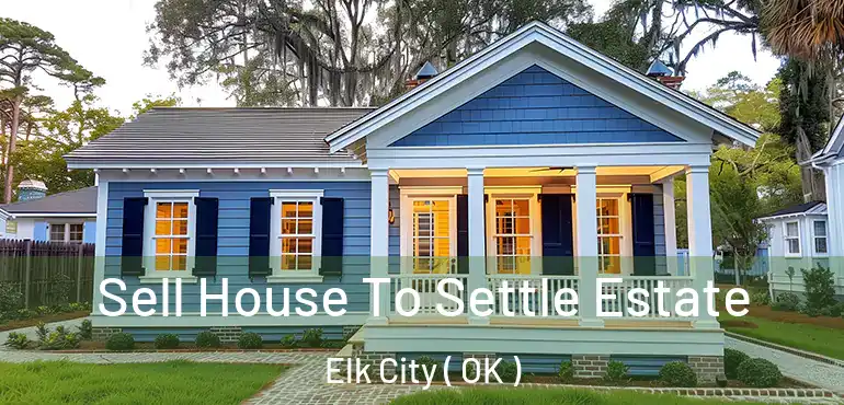  Sell House To Settle Estate Elk City ( OK )