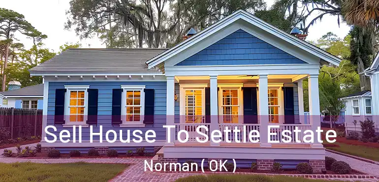  Sell House To Settle Estate Norman ( OK )