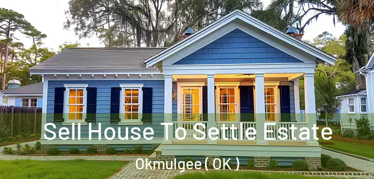  Sell House To Settle Estate Okmulgee ( OK )