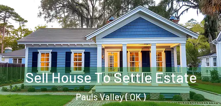  Sell House To Settle Estate Pauls Valley ( OK )
