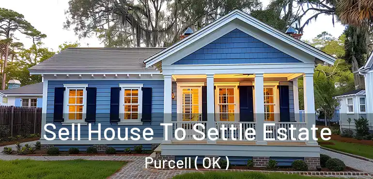 Sell House To Settle Estate Purcell ( OK )