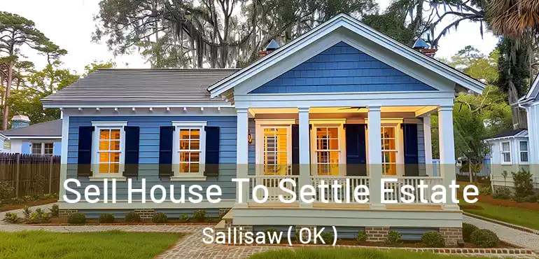  Sell House To Settle Estate Sallisaw ( OK )